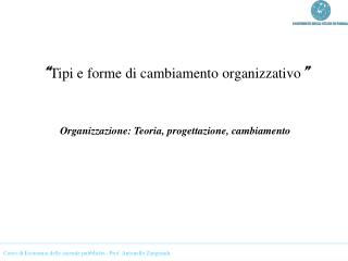 “ Tipi e forme di cambiamento organizzativo ” Organizzazione: Teoria, progettazione, cambiamento