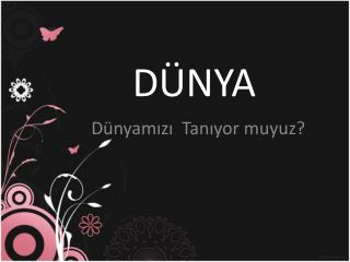 DÜNYA
