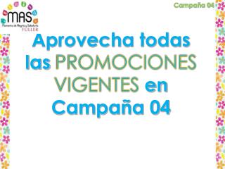 Aprovecha todas las PROMOCIONES VIGENTES en Campaña 04