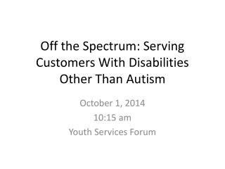 Off the Spectrum: Serving Customers With Disabilities Other Than Autism