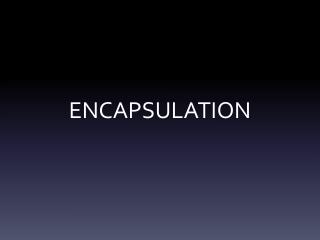 ENCAPSULATION