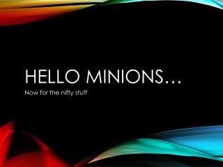 Hello Minions…