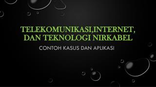 TELEKOMUNIKASI,INTERNET,dan TEKNOLOGI NIRKABEL