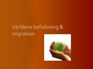 Världens befolkning &amp; migration