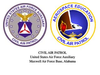 CIVIL AIR PATROL United States Air Force Auxiliary Maxwell Air Force Base, Alabama