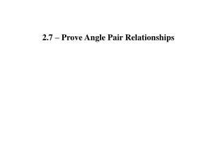 2.7 – Prove Angle Pair Relationships