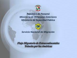 República de Panamá Ministerio de Relaciones Exteriores Ministerio de Seguridad Pública