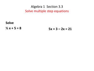 Algebra 1 Section 3.3 Solve multiple step equations