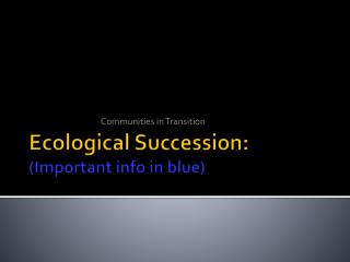 Ecological Succession : (Important info in blue)