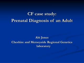 CF case study: Prenatal Diagnosis of an Adult Abi Jones