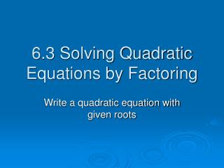 6.3 Solving Quadratic Equations by Factoring