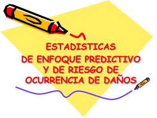 ESTADISTICAS DE ENFOQUE PREDICTIVO Y DE RIESGO DE OCURRENCIA DE DAÑOS