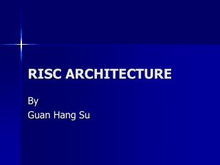 RISC ARCHITECTURE