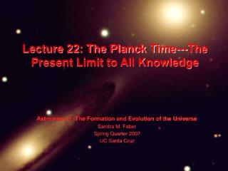 Lecture 22: The Planck Time---The Present Limit to All Knowledge