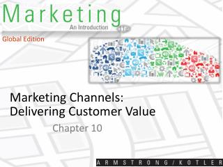 Marketing Channels: Delivering Customer Value