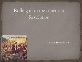 Rolling in to the American Revolution