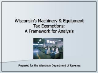Wisconsin’s Machinery &amp; Equipment Tax Exemptions: A Framework for Analysis