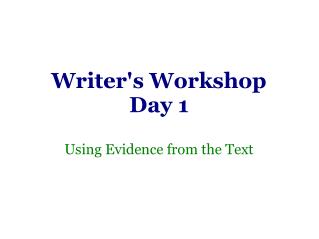 Writer's Workshop Day 1 Using Evidence from the Text