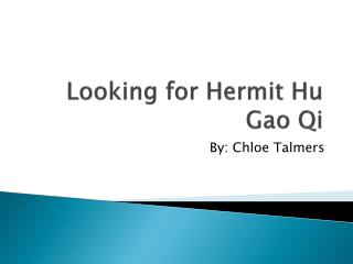 Looking for Hermit Hu Gao Qi