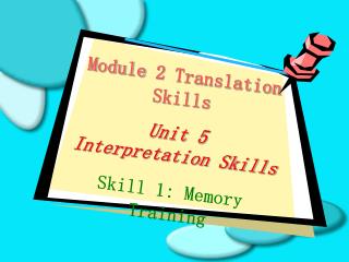 Module 2 Translation Skills Unit 5 Interpretation Skills Skill 1: Memory Training