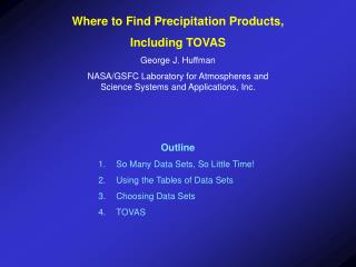 Where to Find Precipitation Products, Including TOVAS George J. Huffman