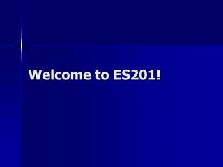 Welcome to ES201!