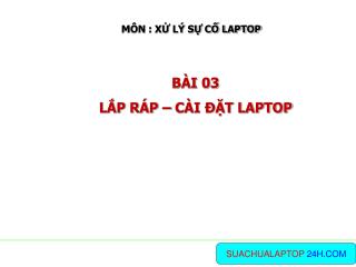 MÔN : XỬ LÝ SỰ CỐ LAPTOP