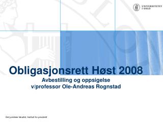 Obligasjonsrett Høst 2008 Avbestilling og oppsigelse v/professor Ole-Andreas Rognstad