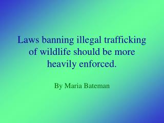 Laws banning illegal trafficking of wildlife should be more heavily enforced.