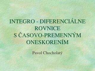 INTEGRO - DIFERENCIÁLNE ROVNICE S ČASOVO-PREMENNÝM ONESKORENÍM