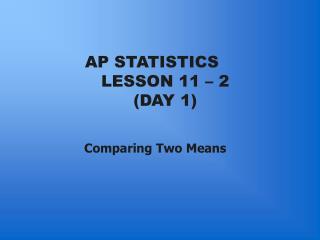 AP STATISTICS LESSON 11 – 2 (DAY 1)