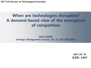 When are technologies disruptive? A demand-based view of the emergence of competition RON ADNER