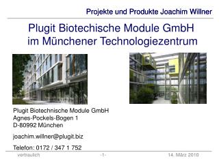Plugit Biotechnische Module GmbH Agnes-Pockels-Bogen 1 D-80992 München joachim.willner@plugit