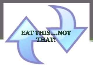 Eat This…Not That!