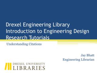 Drexel Engineering Library Introduction to Engineering Design Research Tutorials