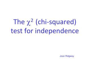 The  2 (chi-squared) test for independence