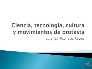 Ciencia, tecnología, cultura y movimientos de protesta