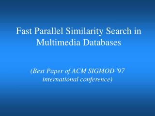 Fast Parallel Similarity Search in Multimedia Databases