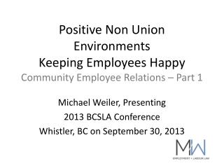 Positive Non Union Environments K eeping Employees Happy Community Employee Relations – Part 1