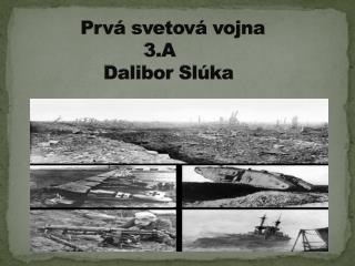 Prvá svetová vojna 3.A Dalibor Slúka