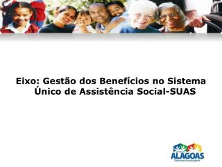 Eixo : Gestão dos Benefícios no Sistema Ú nico de Assistência Social-SUAS