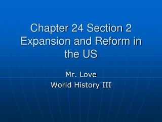 Chapter 24 Section 2 Expansion and Reform in the US