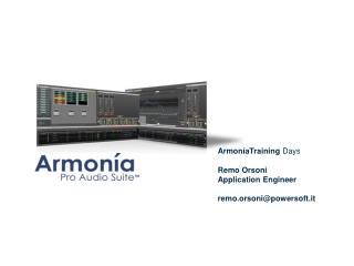 Armon í aTraining Days Remo Orsoni Application Engineer remo.orsoni@powersoft.it