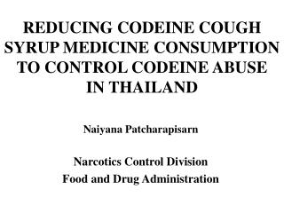 REDUCING CODEINE COUGH SYRUP MEDICINE CONSUMPTION TO CONTROL CODEINE ABUSE IN THAILAND