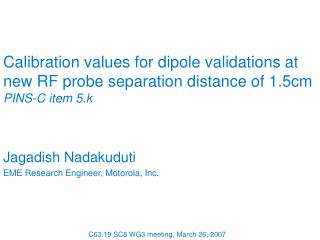 Jagadish Nadakuduti EME Research Engineer, Motorola, Inc .