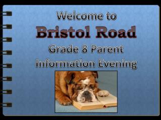 Welcome to Bristol Road Grade 8 Parent Information Evening