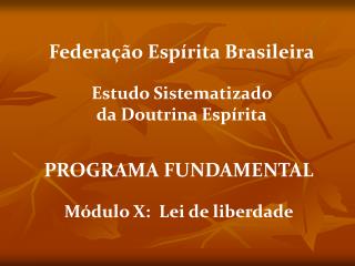 PROGRAMA FUNDAMENTAL Módulo X: Lei de liberdade