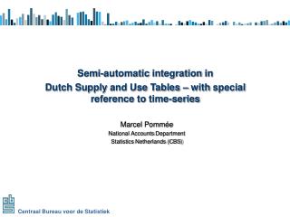 Marcel Pommée National Accounts Department Statistics Netherlands (CBS)