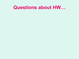 Questions about HW…