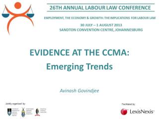 EVIDENCE AT THE CCMA: Emerging Trends Avinash Govindjee